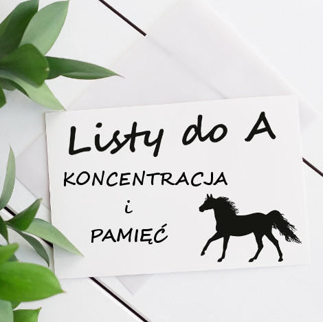 LISTY DO A – KONCENTRACJA I PAMIĘĆ U KONI